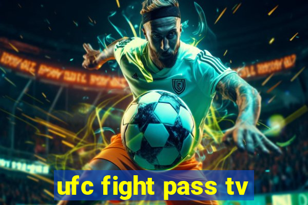 ufc fight pass tv